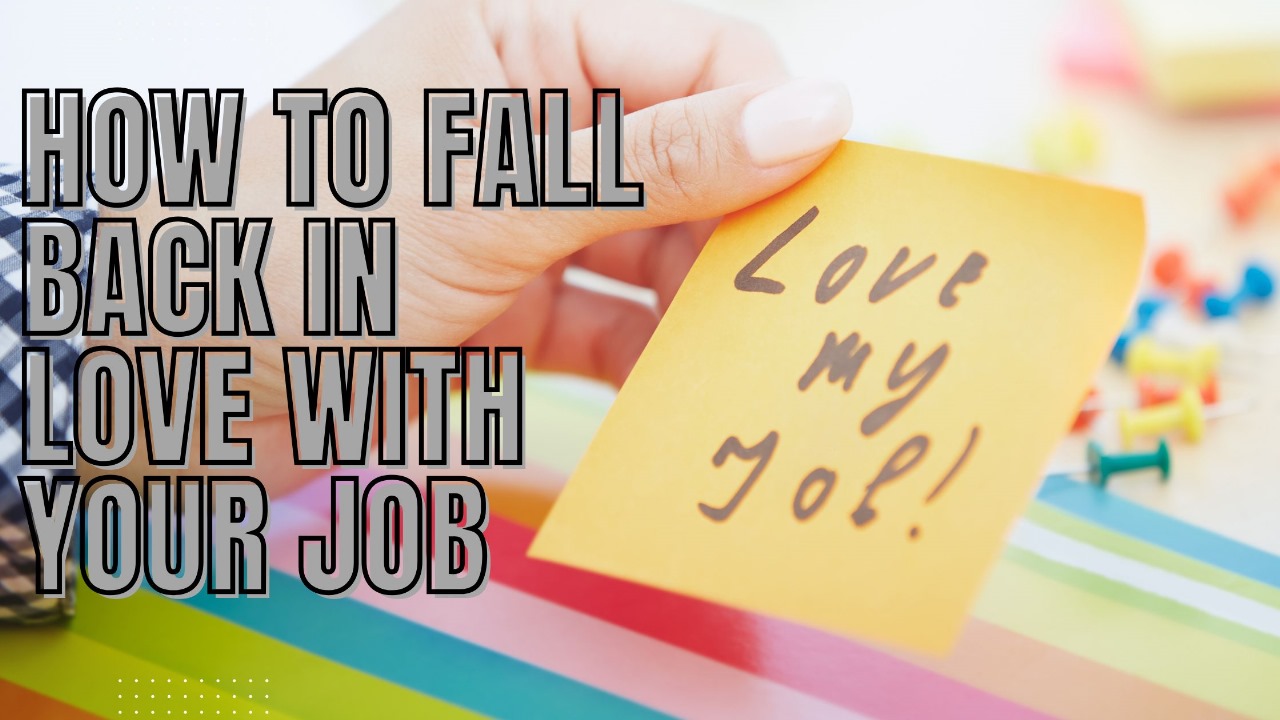 How to fall back in love with your job | Lkcareers 
