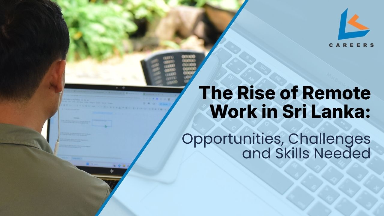 The Rise of Remote Work in Sri Lanka: Opportunities, Challenges, and Skills Needed | LKcareers
